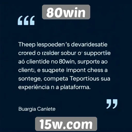 Feedback dos usuários sobre suporte ao cliente no 80win